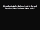 [PDF Download] Hiking Death Valley National Park: 36 Day and Overnight Hikes (Regional Hiking