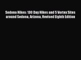 [PDF Download] Sedona Hikes: 130 Day Hikes and 5 Vortex Sites around Sedona Arizona Revised