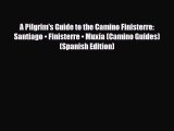 [PDF Download] A Pilgrim's Guide to the Camino Finisterre: Santiago • Finisterre • Muxía (Camino