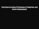 Download Total Sportscasting: Performance Production and Career Development Ebook Online