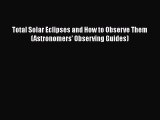 [PDF Download] Total Solar Eclipses and How to Observe Them (Astronomers' Observing Guides)