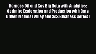 Download Harness Oil and Gas Big Data with Analytics: Optimize Exploration and Production with