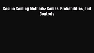 Download Casino Gaming Methods: Games Probabilities and Controls PDF Free