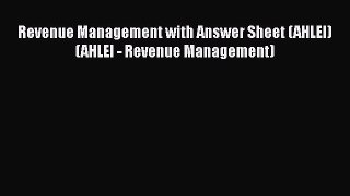 Read Revenue Management with Answer Sheet (AHLEI) (AHLEI - Revenue Management) Ebook Online