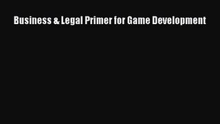 Download Business & Legal Primer for Game Development Ebook Online