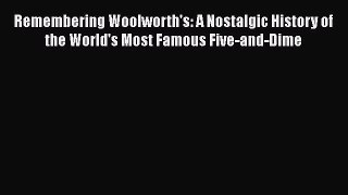 Read Remembering Woolworth's: A Nostalgic History of the World's Most Famous Five-and-Dime