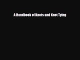 [PDF Download] A Handbook of Knots and Knot Tying [PDF] Online