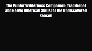 [PDF Download] The Winter Wilderness Companion: Traditional and Native American Skills for