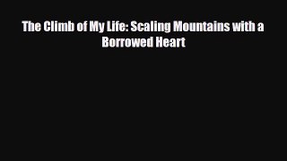 [PDF Download] The Climb of My Life: Scaling Mountains with a Borrowed Heart [Download] Online