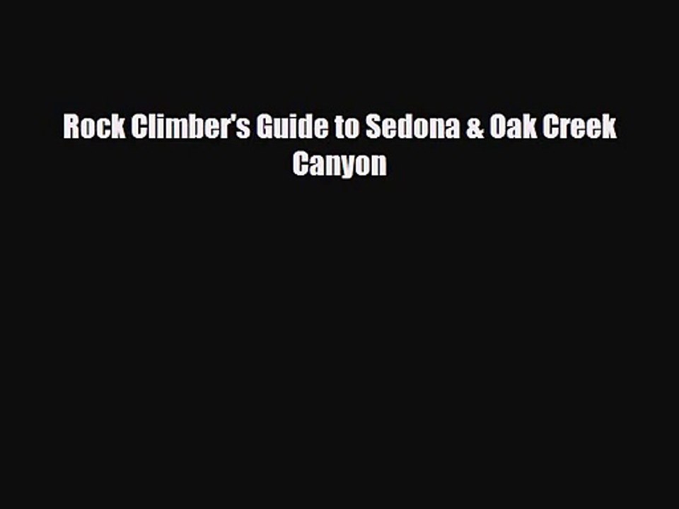 [PDF Download] Rock Climber's Guide to Sedona & Oak Creek Canyon [Download] Full Ebook