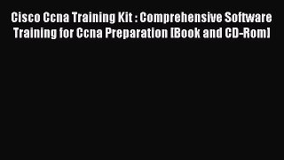 [PDF Download] Cisco Ccna Training Kit : Comprehensive Software Training for Ccna Preparation