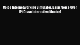 [PDF Download] Voice Internetworking Simulator Basic Voice Over IP (Cisco Interactive Mentor)