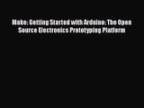 [PDF Download] Make: Getting Started with Arduino: The Open Source Electronics Prototyping
