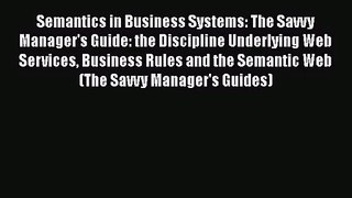 [PDF Download] Semantics in Business Systems: The Savvy Manager's Guide: the Discipline Underlying