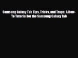 PDF Download Samsung Galaxy Tab Tips Tricks and Traps: A How-To Tutorial for the Samsung Galaxy