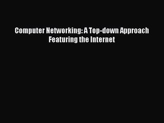 [PDF Download] Computer Networking: A Top-down Approach Featuring the Internet [Read] Full