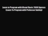[PDF Download] Learn to Program with Visual Basic 2008 Express (Learn To Program with Professor