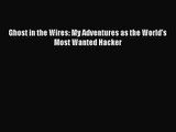 [PDF Download] Ghost in the Wires: My Adventures as the World's Most Wanted Hacker [Read] Online