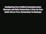 PDF Download Configuring Cisco Unified Communications Manager and Unity Connection: A Step-by-Step