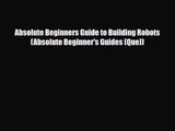 PDF Download Absolute Beginners Guide to Building Robots (Absolute Beginner's Guides (Que))