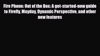 PDF Download Fire Phone: Out of the Box: A get-started-now guide to Firefly Mayday Dynamic