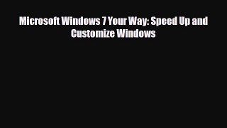 PDF Download Microsoft Windows 7 Your Way: Speed Up and Customize Windows Download Full Ebook