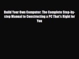 PDF Download Build Your Own Computer: The Complete Step-by-step Manual to Constructing a PC