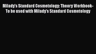 Read Milady's Standard Cosmetology: Theory Workbook- To be used with Milady's Standard Cosmetology