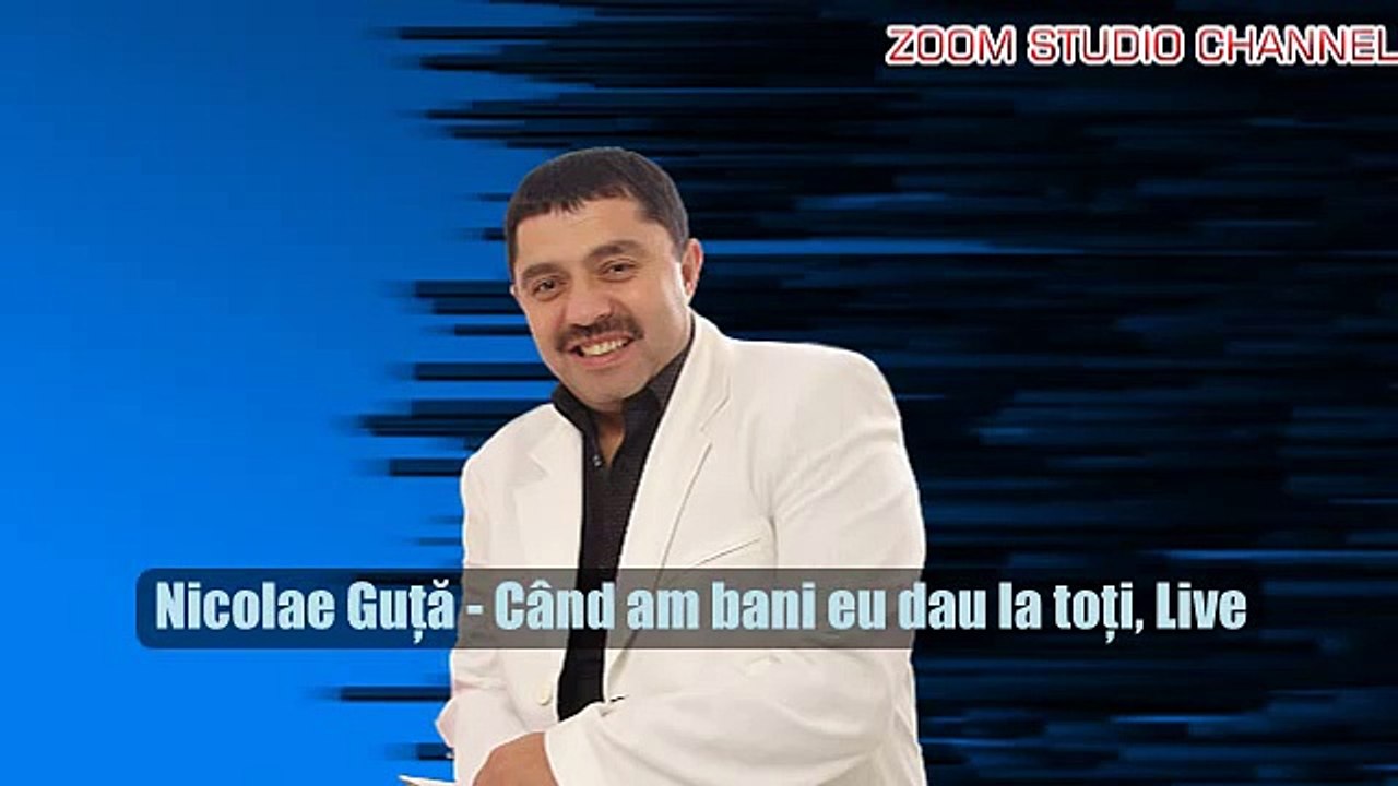 NICOLAE GUTA - CAND AM BANI DAU LA TOTI, ZOOM STUDIO