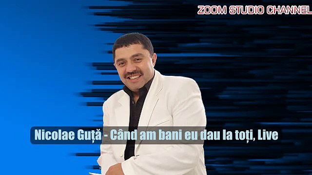 NICOLAE GUTA - CAND AM BANI DAU LA TOTI, ZOOM STUDIO