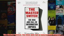 Download PDF  The Master Switch The Rise and Fall of Information Empires FULL FREE