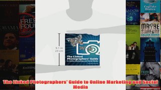 Download PDF  The Linked Photographers Guide to Online Marketing and Social Media FULL FREE
