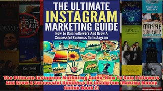 Download PDF  The Ultimate Instagram Marketing Guide How To Gain Followers And Grow A Successful FULL FREE