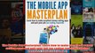 Download PDF  The Mobile App Masterplan Learn how to make excellent money selling apps and quit your FULL FREE