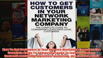 Download PDF  How To Get Customers In Your Network Marketing Company The Complete Guide To Converting FULL FREE