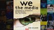 Download PDF  We the Media Grassroots Journalism By the People For the People FULL FREE