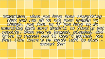 My Husband Agreed When I Threatened Him With Divorce, What Now?
