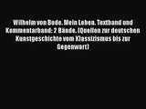 Wilhelm von Bode. Mein Leben. Textband und Kommentarband: 2 Bände. (Quellen zur deutschen Kunstgeschichte