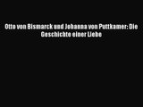 Otto von Bismarck und Johanna von Puttkamer: Die Geschichte einer Liebe PDF Ebook Download
