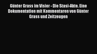 Günter Grass im Visier - Die Stasi-Akte. Eine Dokumentation mit Kommentaren von Günter Grass