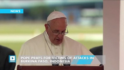 Pope prays for victims of attacks in Burkina Faso, Indonesia