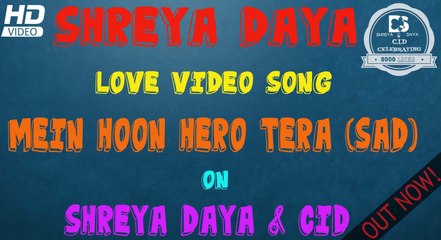 SHREYA DAYA - LOVE VIDEO SONG - MEIN HOON HERO TERA (SAD)