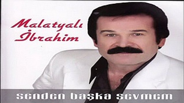 Malatyalı İbrahim - Senden Başka Sevmem