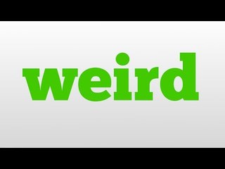 weird meaning and pronunciation