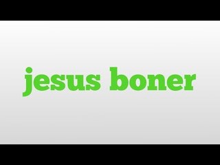 jesus boner meaning and pronunciation