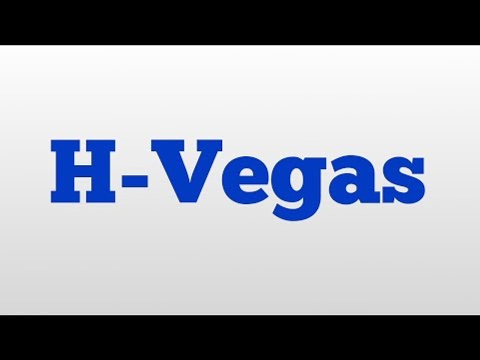 H-Vegas meaning and pronunciation
