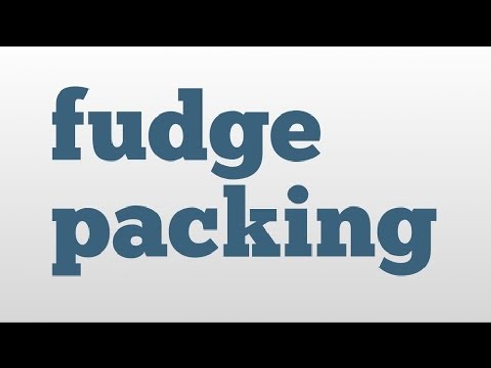 fudge packing meaning and pronunciation video Dailymotion