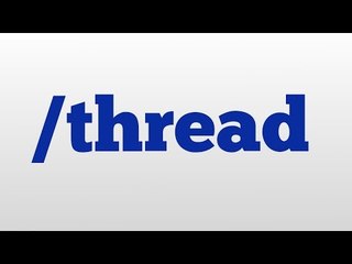 /thread meaning and pronunciation