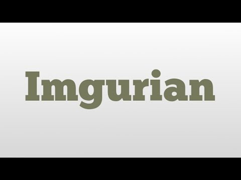 Imgurian meaning and pronunciation