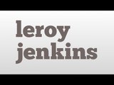 leroy jenkins meaning and pronunciation